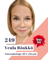 249, RÖNKKÖ VENLA. Sh, HUS, Jorvin teho-osasto ja palovammakeskus U2. Tehyn valtuuston varajäsen, Tehyn hallituksen varajäsen, Ao 142 tiedottaja.

Työskentelen HUSissa Jorvin teho-osastolla ja palovammakeskuksessa. Toimimme alueen yleistehona ja meillä on lisäksi valtakunnallinen vastuu vaikeiden palovammojen hoidosta. MET-tiimimme vastaa koko Jorvin kampuksesta. Olen ollut tehohoitaja 17 vuotta ja olen edelleen tyytyväinen mielekkääseen työhöni. Tässä ei ole koskaan valmis. Hyvä työyhteisö on minulle tärkeä.

Olen kolmivuorotyötä tekevä rivisairaanhoitaja, osan työajastani teen palovammakoordinaattorina. Minulla on halu parantaa työoloja ja työehtoja. Kun ajetaan omia asioita, ajetaan samalla myös potilaan asiaa (että meillä on esimerkiksi tarpeeksi väkeä töissä).
Olen toiminut useamman kauden ao-hallituksessa ja ollut vuosia mukana Tehyn valtuuston työssä, tällä kaudella Tehyn hallituksen ja valtuuston varajäsenenä. Minulla on kokemusta ja näkemystä, en sotkeudu lillukanvarsiin ja osaan sanoa jos on asiaa. Minua ohjaa vasemmistolainen arvopohja.

Haluan että Tehy on vahva ja näkyvä edunvalvoja. Silloin jäsenistö voi keskittyä tärkeään työhönsä, tietäen että apua työsuhteen pulmiin on helposti saatavilla, jos sitä tarvitsee. Palkkaus on edunvalvonta-asioiden ykkönen. Haluan että jäsenistö tulee toimeen palkallaan, ilman jatkuvaa venymistä ja ylitöiden tekemistä. Vain sillä varmistamme että meillä on tekijöitä myös jatkossa, kun tarvitsemme lisää koulutettuja työntekijöitä kaikkialle sosiaali- ja terveydenhuoltoon.

